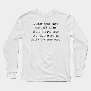 Never In Quite The Same Way Long Sleeve T-Shirt